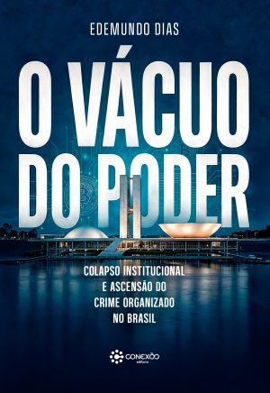 O Vácuo do Poder: Colapso Institucional e Ascensão do Crime Organizado no Brasil
